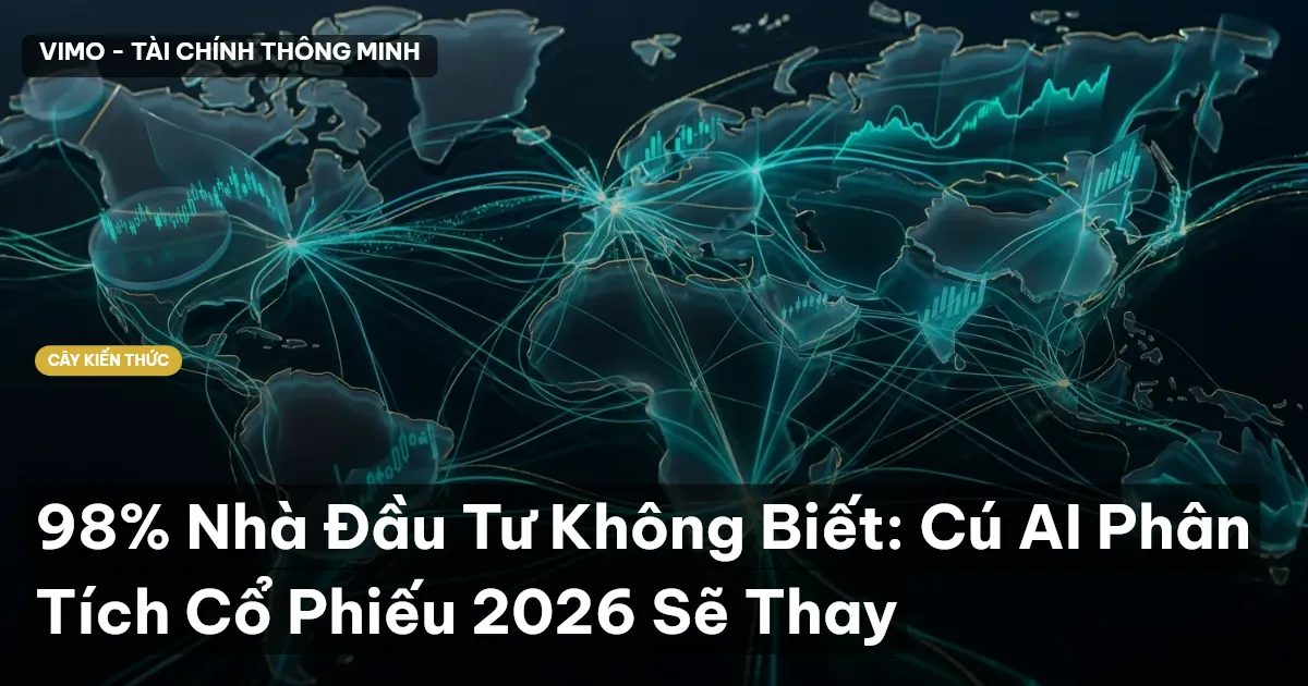 98% Nhà Đầu Tư Không Biết: Cú AI Phân Tích Cổ Phiếu 2026 Sẽ Thay