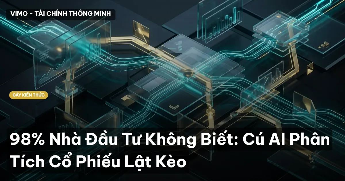 98% Nhà Đầu Tư Không Biết: Cú AI Phân Tích Cổ Phiếu Lật Kèo