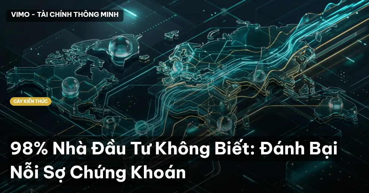 98% Nhà Đầu Tư Không Biết: Đánh Bại Nỗi Sợ Chứng Khoán