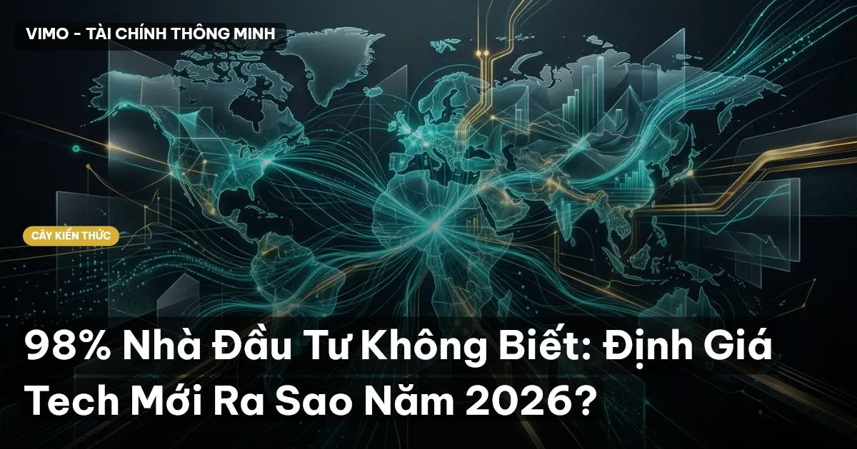 98% Nhà Đầu Tư Không Biết: Định Giá Tech Mới Ra Sao Năm 2026?