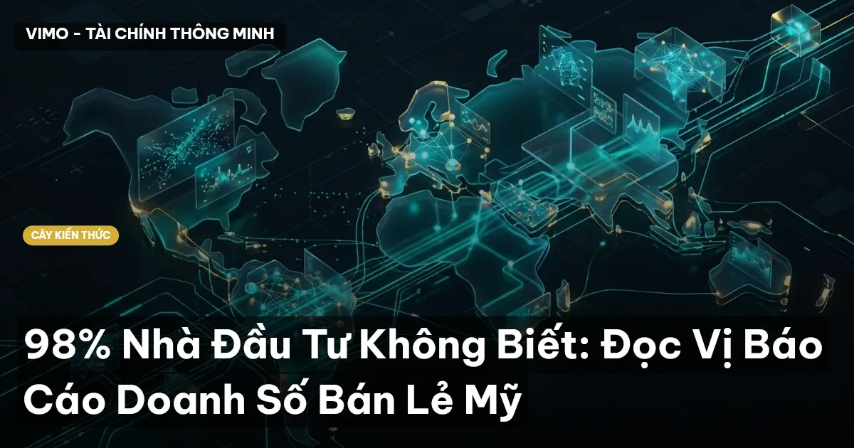 98% Nhà Đầu Tư Không Biết: Đọc Vị Báo Cáo Doanh Số Bán Lẻ Mỹ