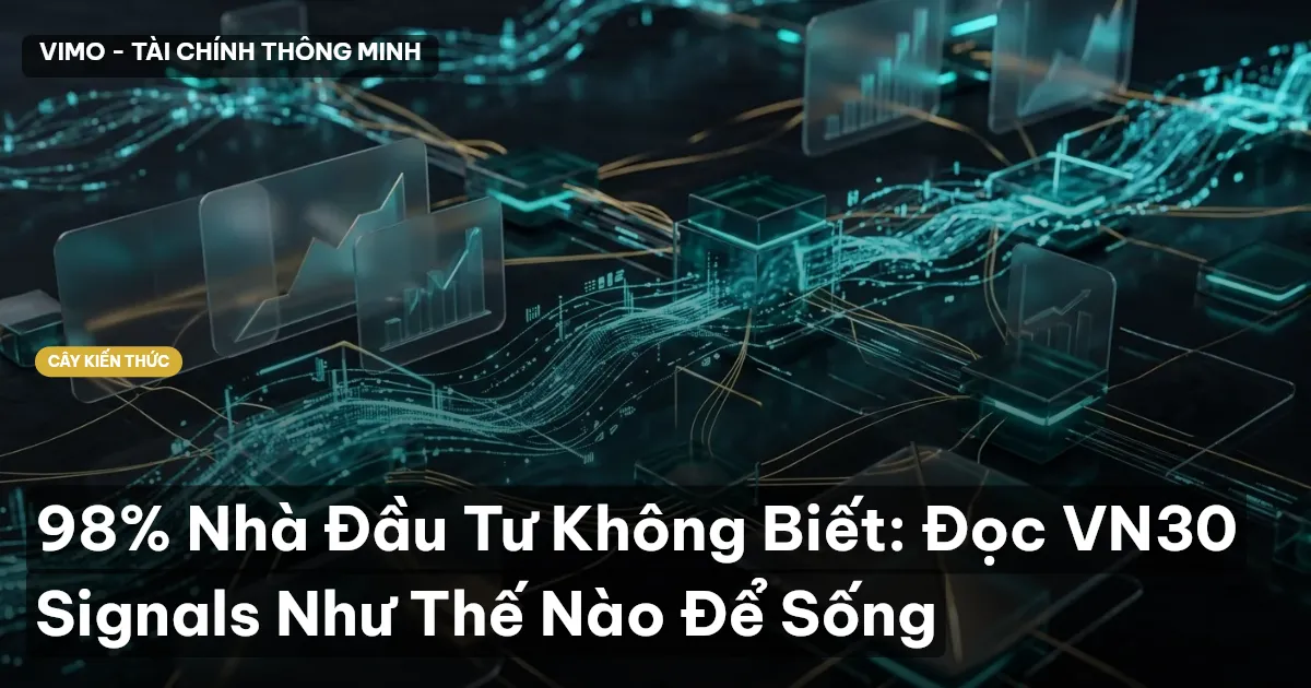 98% Nhà Đầu Tư Không Biết: Đọc VN30 Signals Như Thế Nào Để Sống