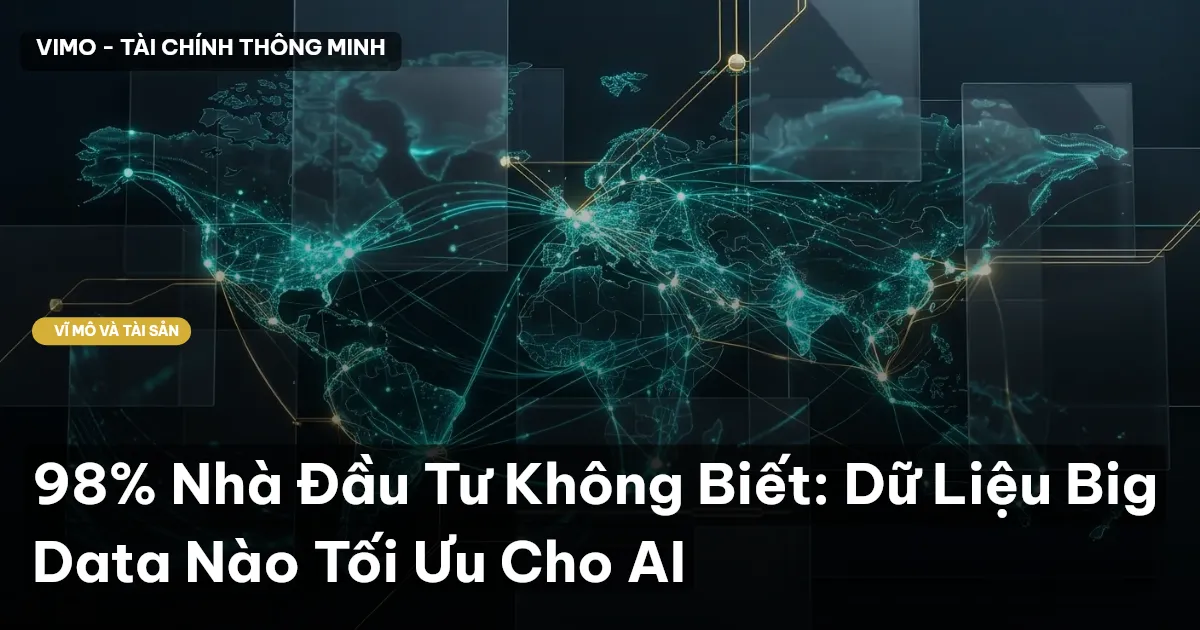 98% Nhà Đầu Tư Không Biết: Dữ Liệu Big Data Nào Tối Ưu Cho AI