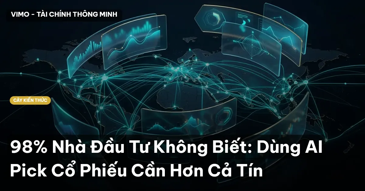 98% Nhà Đầu Tư Không Biết: Dùng AI Pick Cổ Phiếu Cần Hơn Cả Tín
