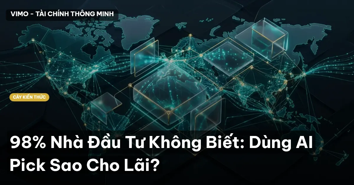 98% Nhà Đầu Tư Không Biết: Dùng AI Pick Sao Cho Lãi?