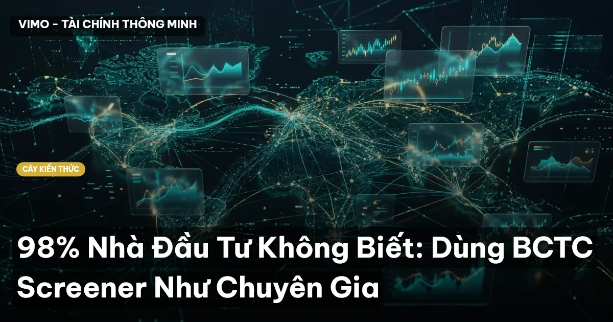 98% Nhà Đầu Tư Không Biết: Dùng BCTC Screener Như Chuyên Gia