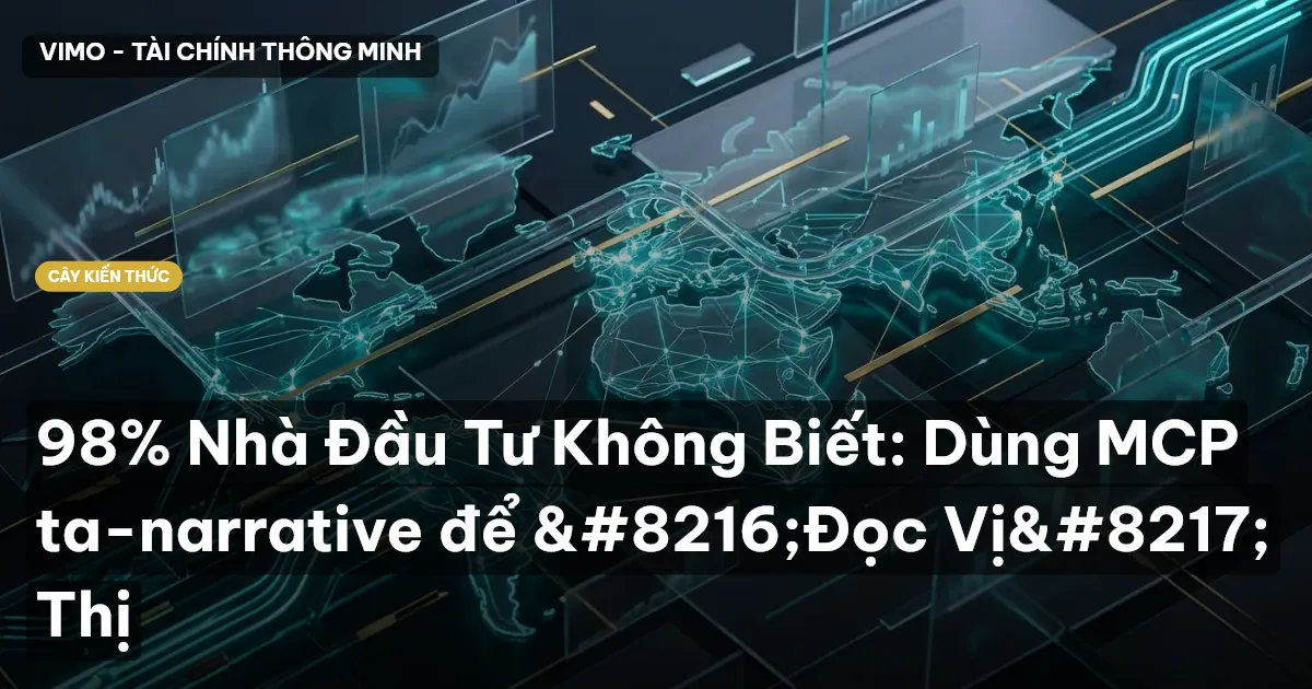 98% Nhà Đầu Tư Không Biết: Dùng MCP ta-narrative để ‘Đọc Vị’ Thị