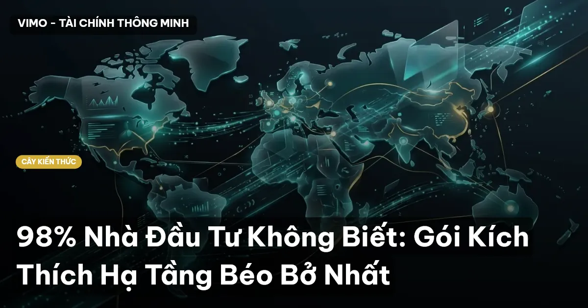 98% Nhà Đầu Tư Không Biết: Gói Kích Thích Hạ Tầng Béo Bở Nhất