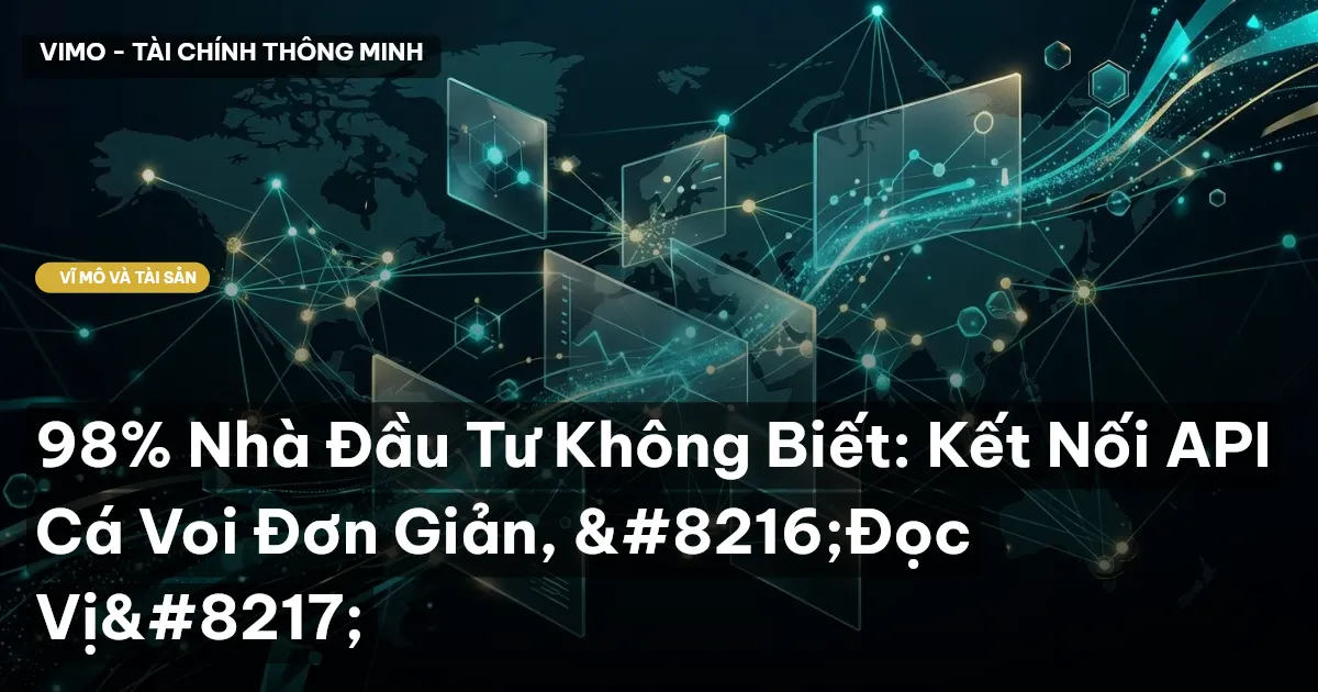 98% Nhà Đầu Tư Không Biết: Kết Nối API Cá Voi Đơn Giản, ‘Đọc Vị’