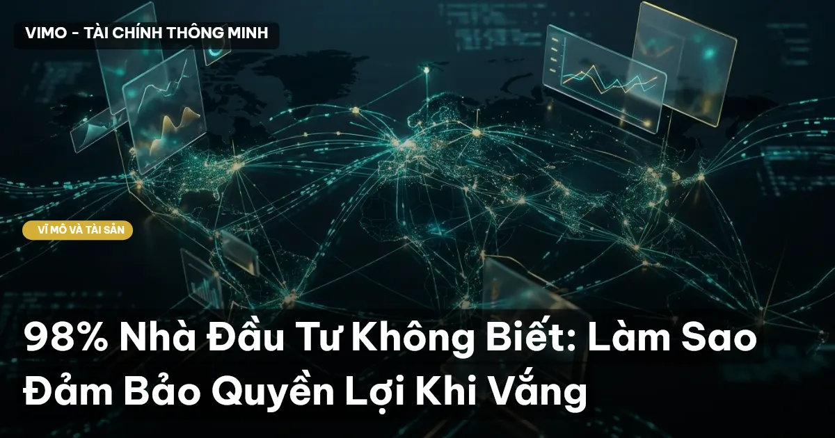 98% Nhà Đầu Tư Không Biết: Làm Sao Đảm Bảo Quyền Lợi Khi Vắng