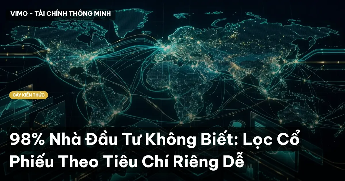 98% Nhà Đầu Tư Không Biết: Lọc Cổ Phiếu Theo Tiêu Chí Riêng Dễ