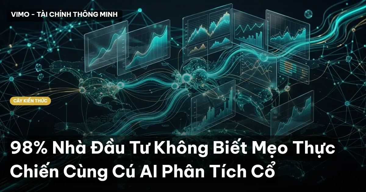 98% Nhà Đầu Tư Không Biết Mẹo Thực Chiến Cùng Cú AI Phân Tích Cổ