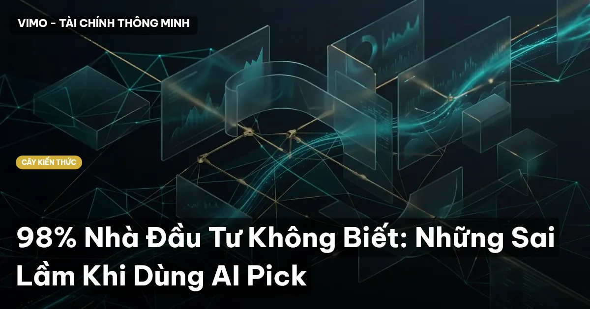 98% Nhà Đầu Tư Không Biết: Những Sai Lầm Khi Dùng AI Pick