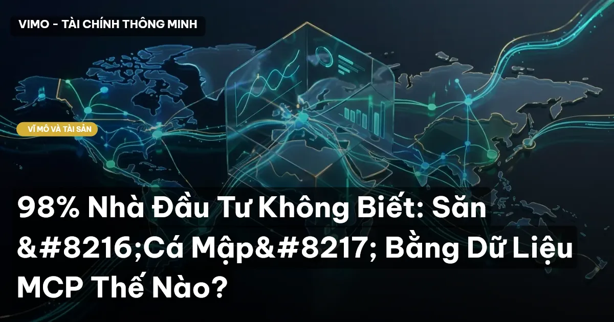 98% Nhà Đầu Tư Không Biết: Săn ‘Cá Mập’ Bằng Dữ Liệu MCP Thế Nào?