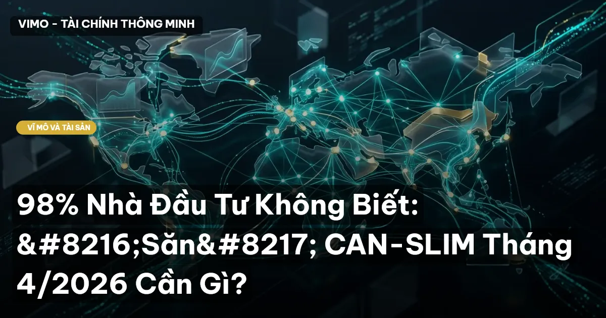 98% Nhà Đầu Tư Không Biết: ‘Săn’ CAN-SLIM Tháng 4/2026 Cần Gì?