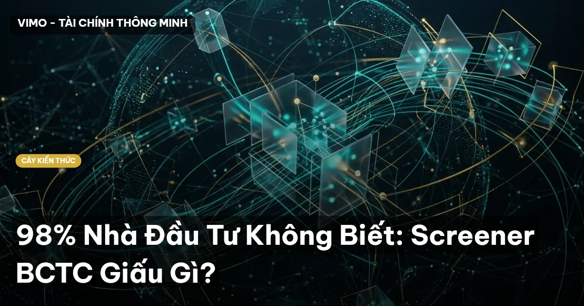 98% Nhà Đầu Tư Không Biết: Screener BCTC Giấu Gì?