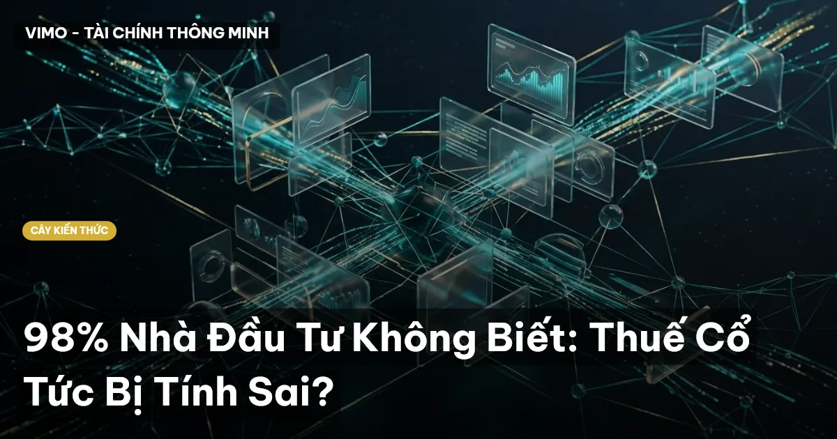 98% Nhà Đầu Tư Không Biết: Thuế Cổ Tức Bị Tính Sai?