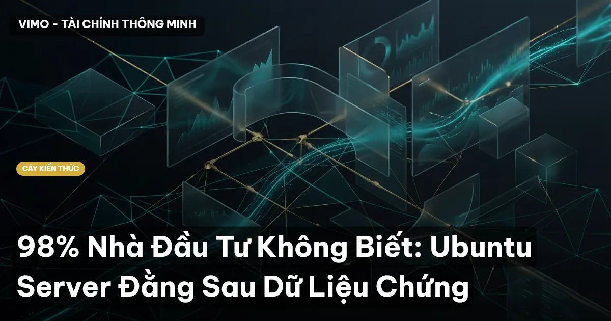 98% Nhà Đầu Tư Không Biết: Ubuntu Server Đằng Sau Dữ Liệu Chứng