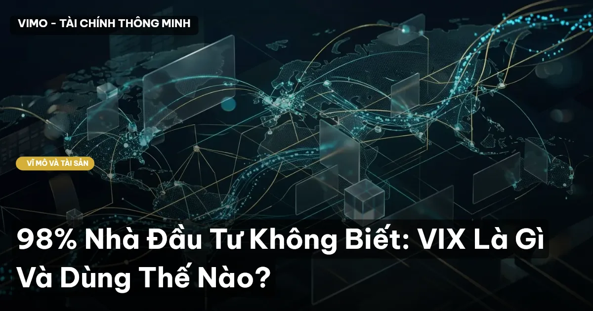 98% Nhà Đầu Tư Không Biết: VIX Là Gì Và Dùng Thế Nào?