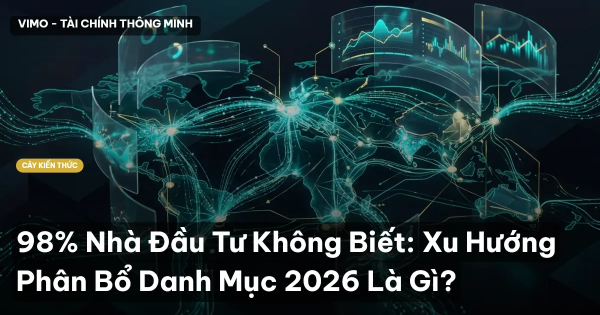 98% Nhà Đầu Tư Không Biết: Xu Hướng Phân Bổ Danh Mục 2026 Là Gì?