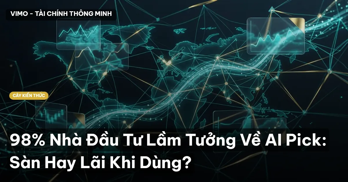 98% Nhà Đầu Tư Lầm Tưởng Về AI Pick: Sàn Hay Lãi Khi Dùng?