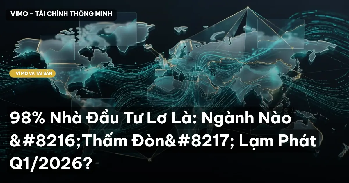 98% Nhà Đầu Tư Lơ Là: Ngành Nào 'Thấm Đòn' Lạm Phát Q1/2026?