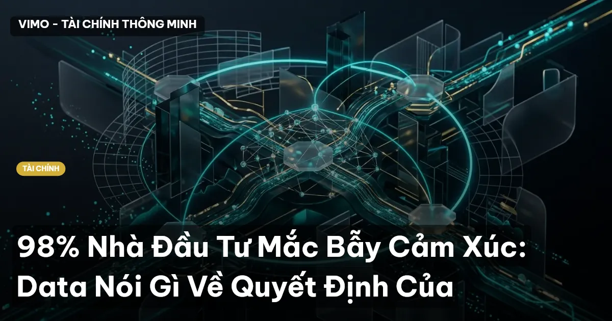 98% Nhà Đầu Tư Mắc Bẫy Cảm Xúc: Data Nói Gì Về Quyết Định Của