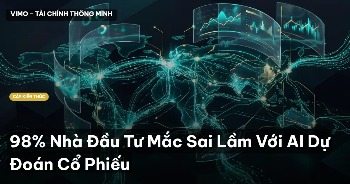 98% Nhà Đầu Tư Mắc Sai Lầm Với AI Dự Đoán Cổ Phiếu