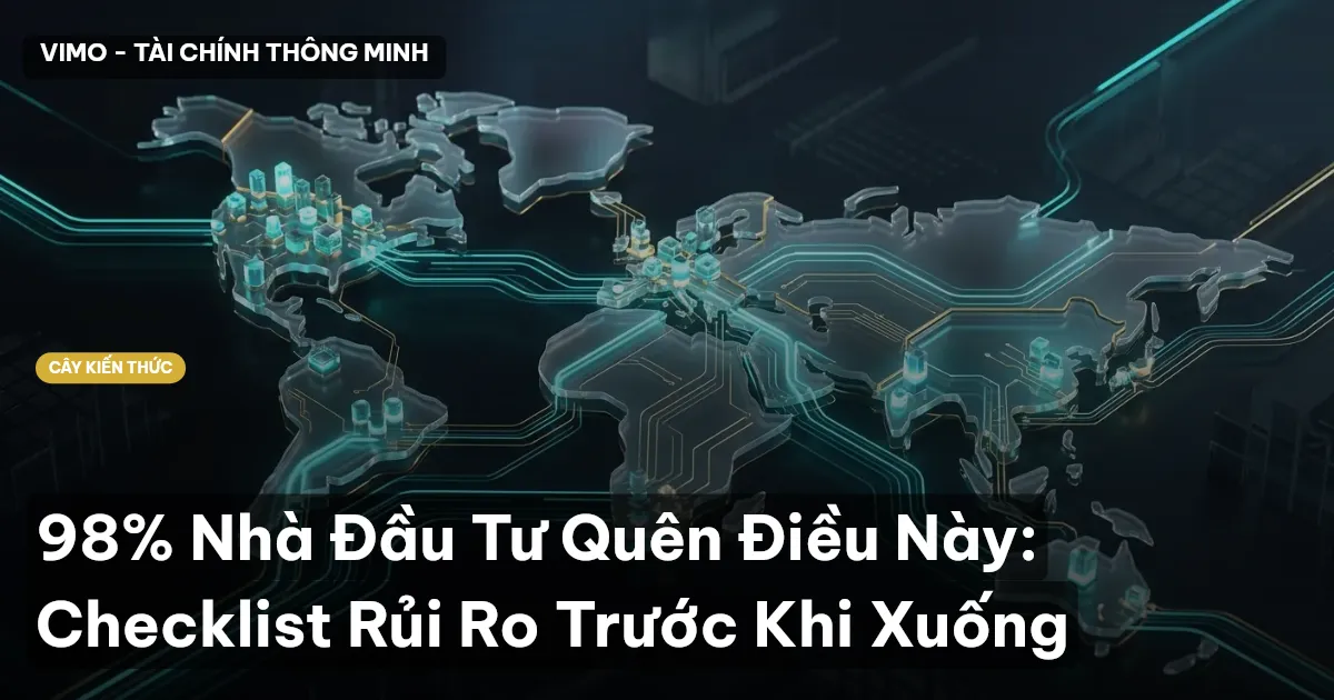 98% Nhà Đầu Tư Quên Điều Này: Checklist Rủi Ro Trước Khi Xuống