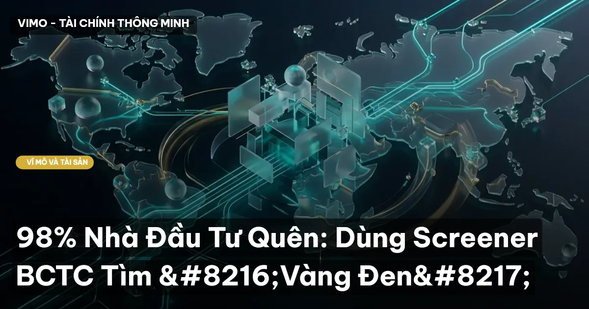 98% Nhà Đầu Tư Quên: Dùng Screener BCTC Tìm ‘Vàng Đen’
