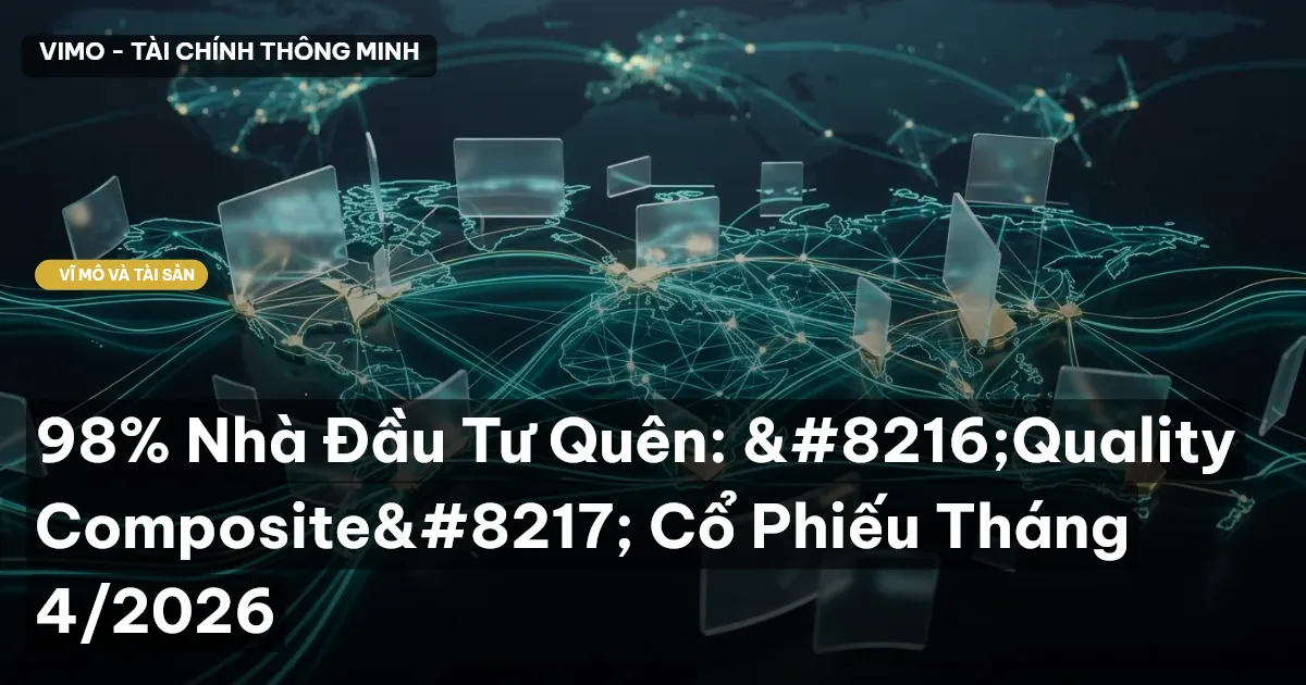 98% Nhà Đầu Tư Quên: 'Quality Composite' Cổ Phiếu Tháng 4/2026