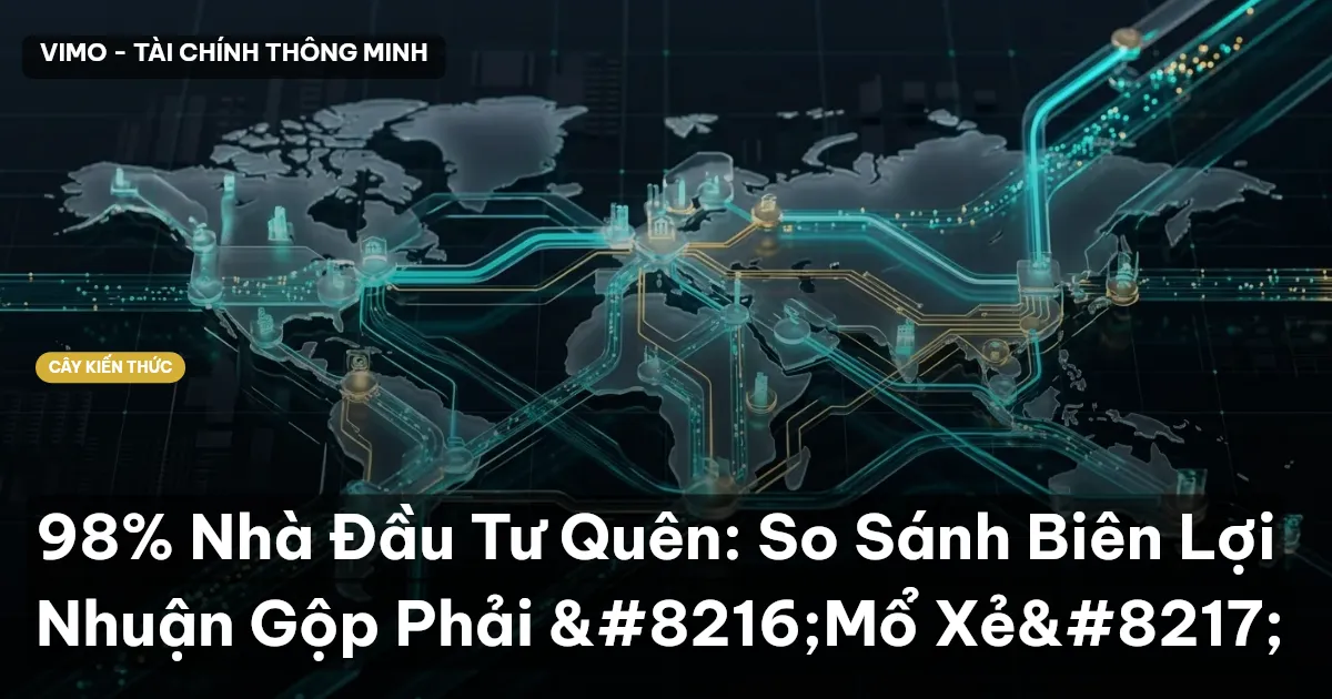 98% Nhà Đầu Tư Quên: So Sánh Biên Lợi Nhuận Gộp Phải ‘Mổ Xẻ’