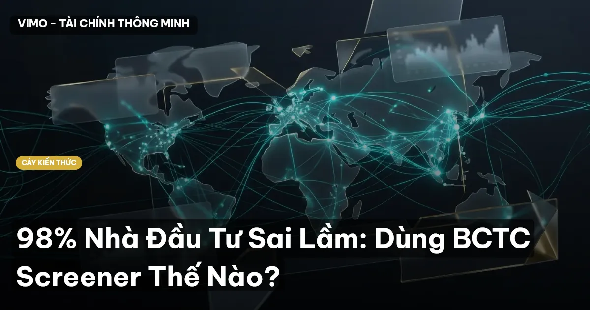 98% Nhà Đầu Tư Sai Lầm: Dùng BCTC Screener Thế Nào?