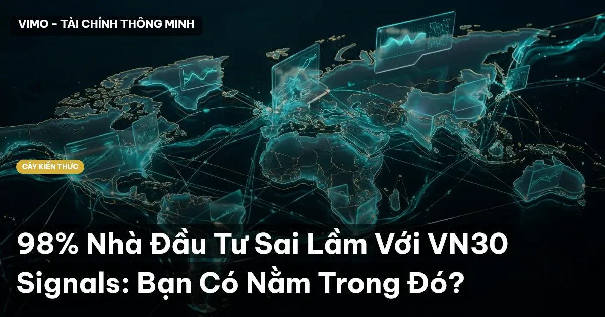 98% Nhà Đầu Tư Sai Lầm Với VN30 Signals: Bạn Có Nằm Trong Đó?