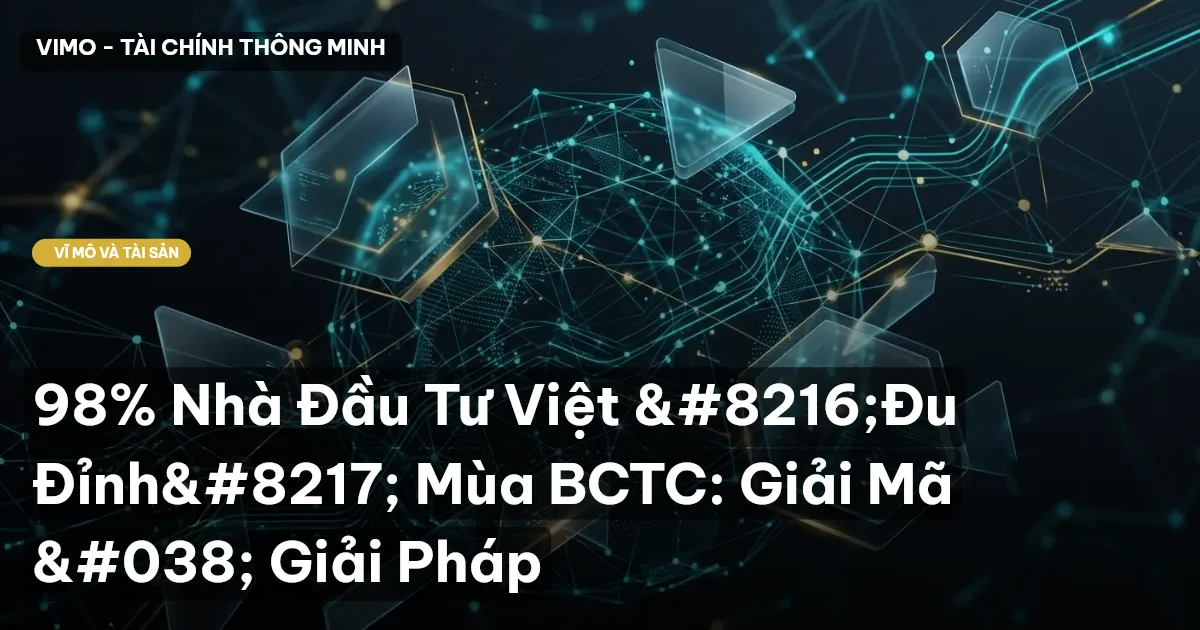 98% Nhà Đầu Tư Việt ‘Đu Đỉnh’ Mùa BCTC: Giải Mã & Giải Pháp