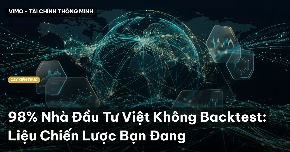 98% Nhà Đầu Tư Việt Không Backtest: Liệu Chiến Lược Bạn Đang