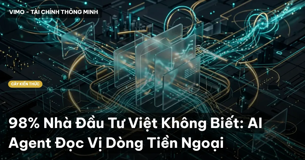 98% Nhà Đầu Tư Việt Không Biết: AI Agent Đọc Vị Dòng Tiền Ngoại