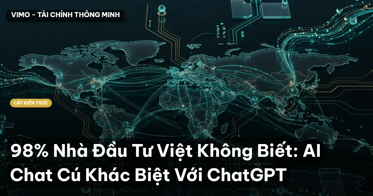 98% Nhà Đầu Tư Việt Không Biết: AI Chat Cú Khác Biệt Với ChatGPT