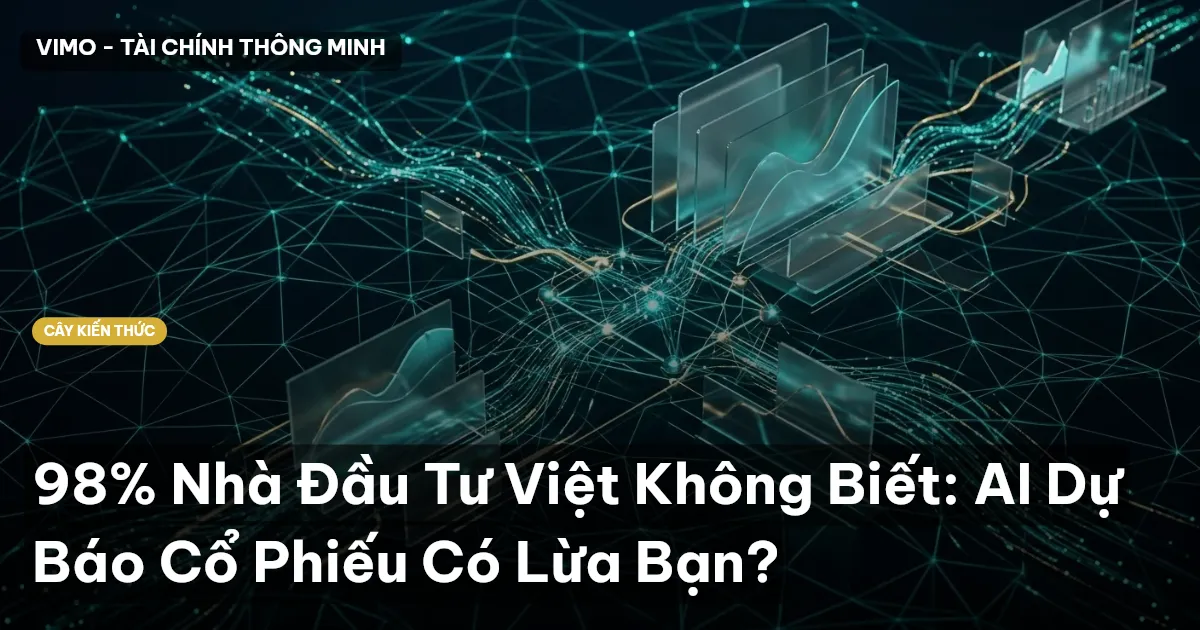 98% Nhà Đầu Tư Việt Không Biết: AI Dự Báo Cổ Phiếu Có Lừa Bạn?