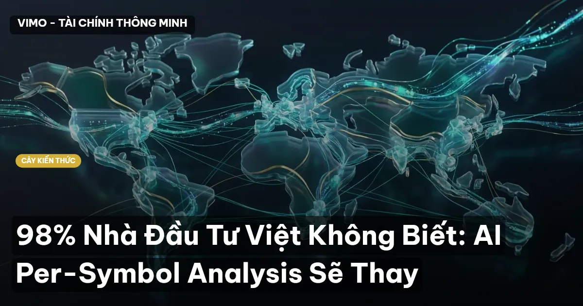 98% Nhà Đầu Tư Việt Không Biết: AI Per-Symbol Analysis Sẽ Thay