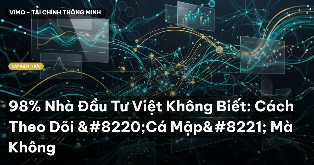 98% Nhà Đầu Tư Việt Không Biết: Cách Theo Dõi “Cá Mập” Mà Không
