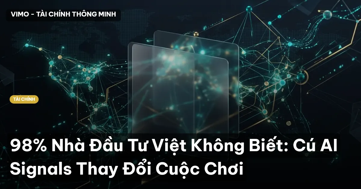 98% Nhà Đầu Tư Việt Không Biết: Cú AI Signals Thay Đổi Cuộc Chơi