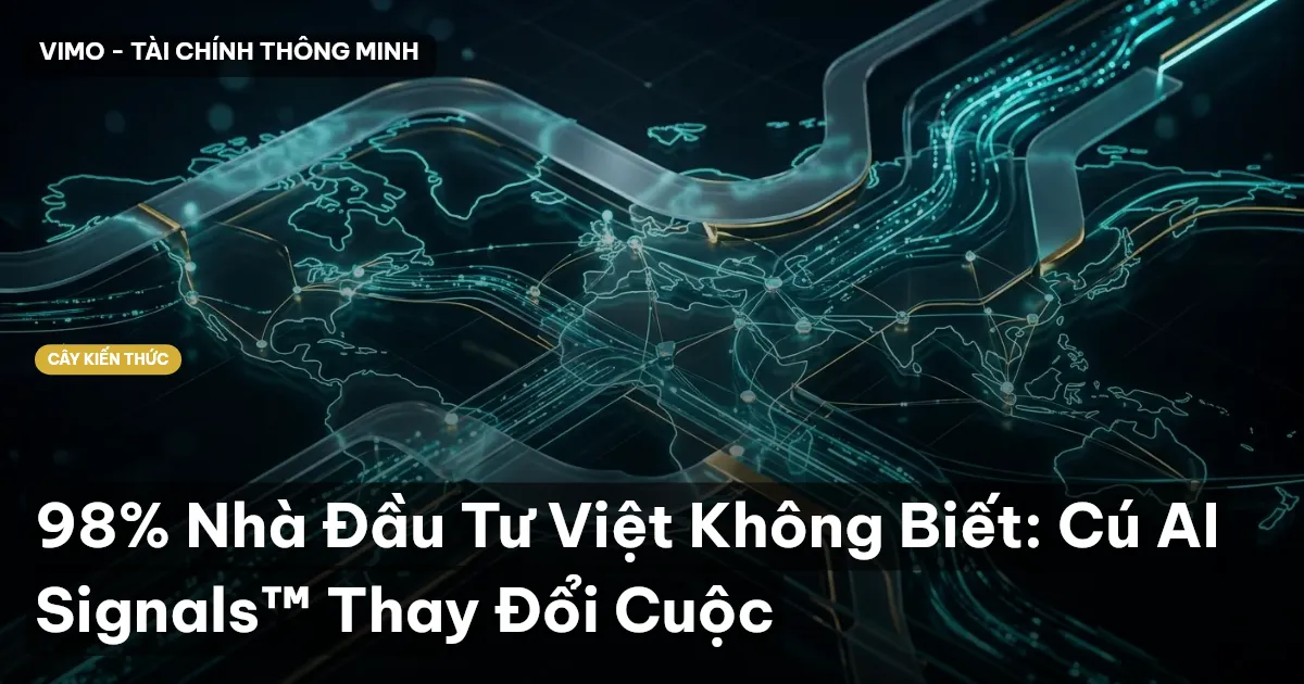 98% Nhà Đầu Tư Việt Không Biết: Cú AI Signals™ Thay Đổi Cuộc