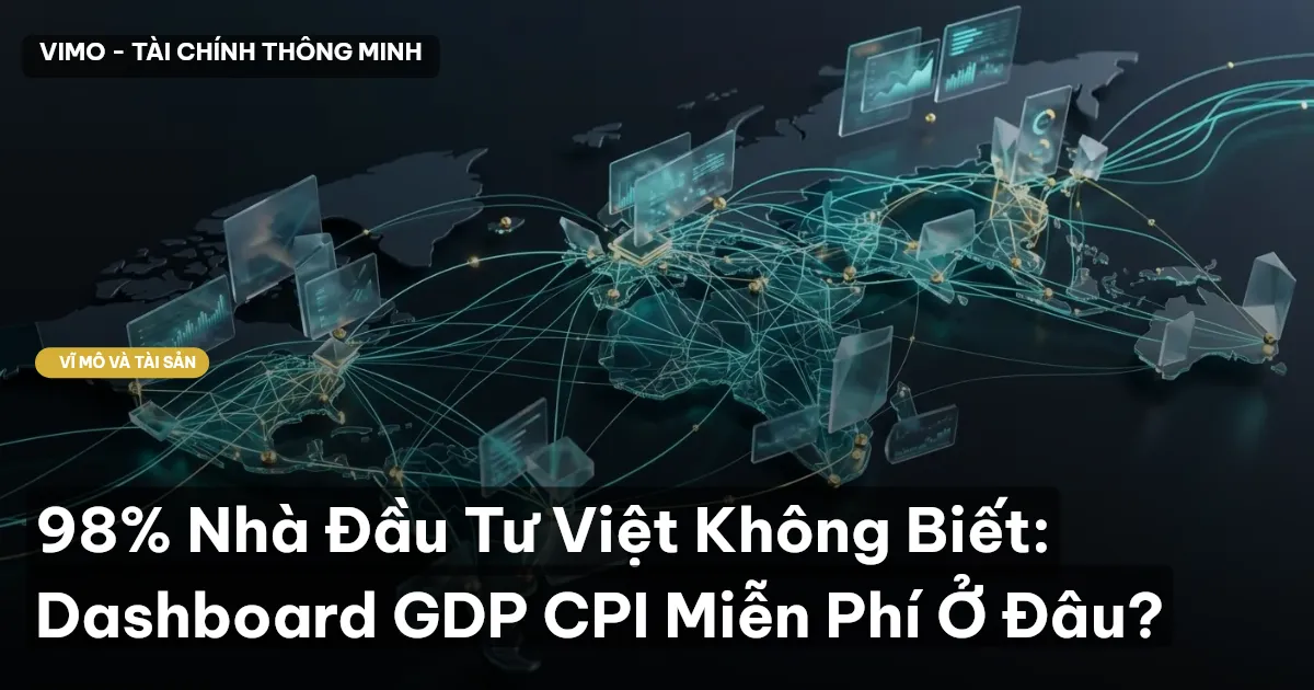 98% Nhà Đầu Tư Việt Không Biết: Dashboard GDP CPI Miễn Phí Ở Đâu?