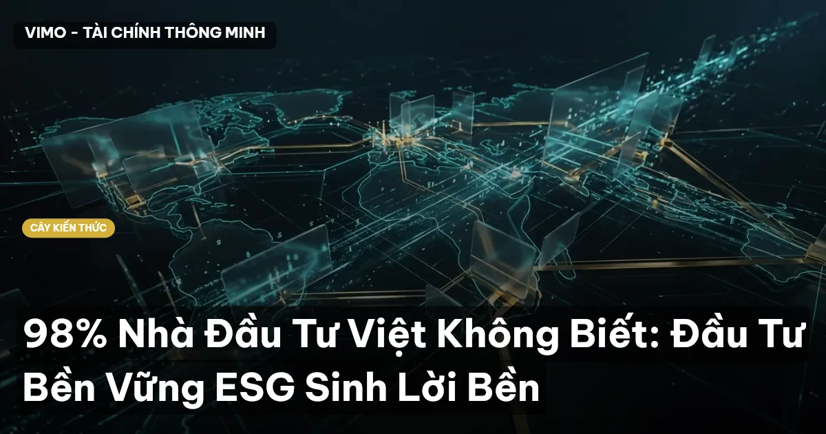 98% Nhà Đầu Tư Việt Không Biết: Đầu Tư Bền Vững ESG Sinh Lời Bền