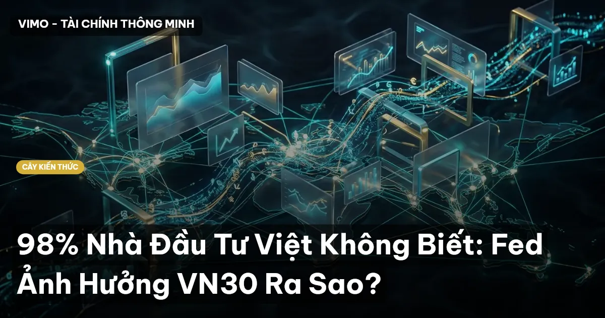 98% Nhà Đầu Tư Việt Không Biết: Fed Ảnh Hưởng VN30 Ra Sao?