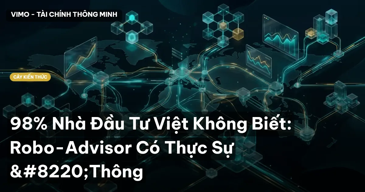 98% Nhà Đầu Tư Việt Không Biết: Robo-Advisor Có Thực Sự “Thông