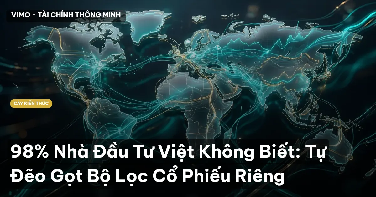98% Nhà Đầu Tư Việt Không Biết: Tự Đẽo Gọt Bộ Lọc Cổ Phiếu Riêng