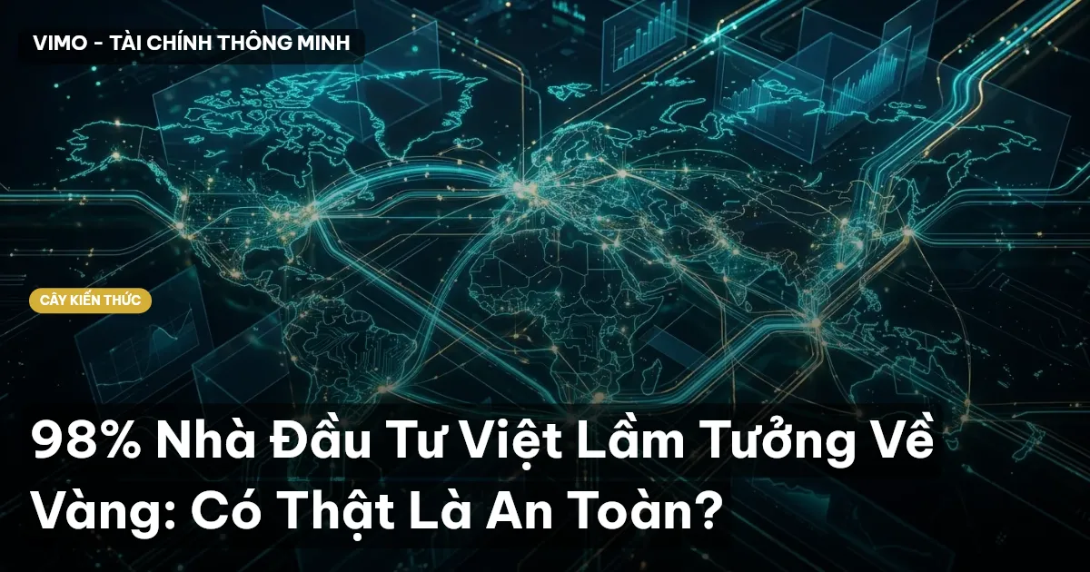 98% Nhà Đầu Tư Việt Lầm Tưởng Về Vàng: Có Thật Là An Toàn?