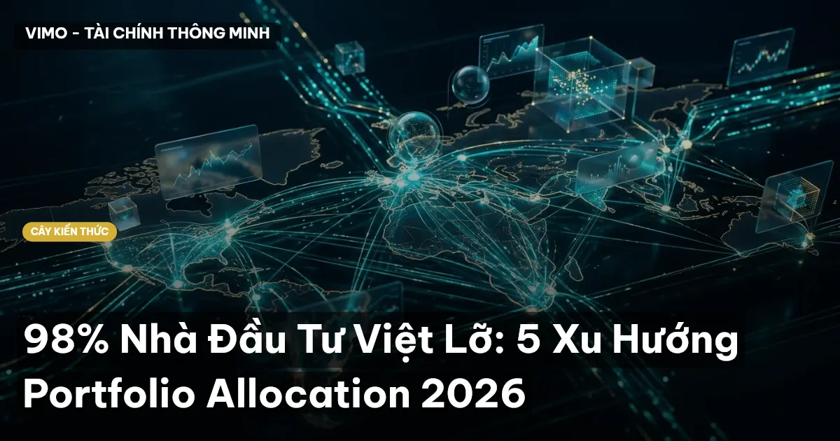 98% Nhà Đầu Tư Việt Lỡ: 5 Xu Hướng Portfolio Allocation 2026